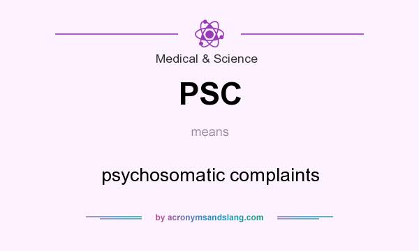 What does PSC mean? It stands for psychosomatic complaints