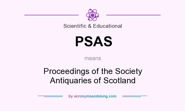 What does PSAS mean? It stands for Proceedings of the Society Antiquaries of Scotland