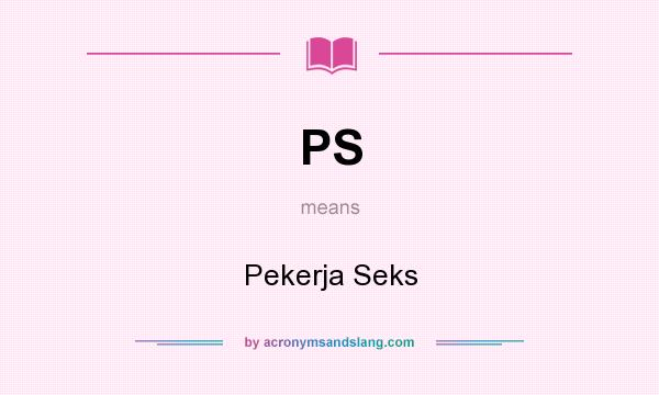 What does PS mean? It stands for Pekerja Seks