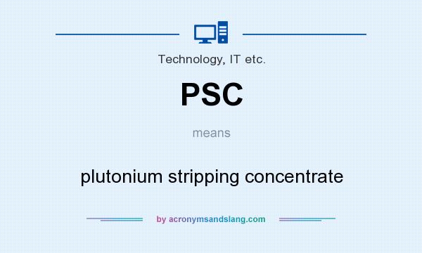 What does PSC mean? It stands for plutonium stripping concentrate