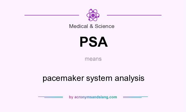 What does PSA mean? It stands for pacemaker system analysis