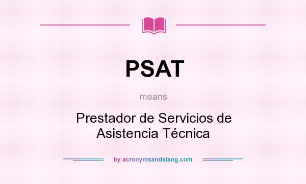 What does PSAT mean? It stands for Prestador de Servicios de Asistencia Técnica