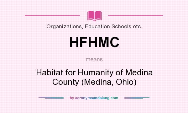 What does HFHMC mean? It stands for Habitat for Humanity of Medina County (Medina, Ohio)