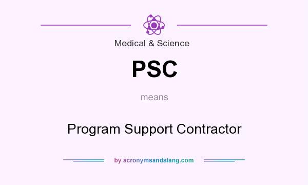What does PSC mean? It stands for Program Support Contractor