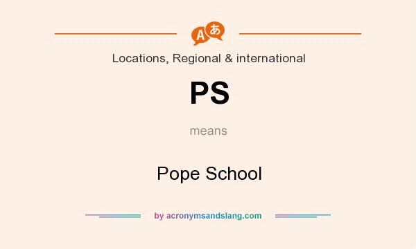 What does PS mean? It stands for Pope School