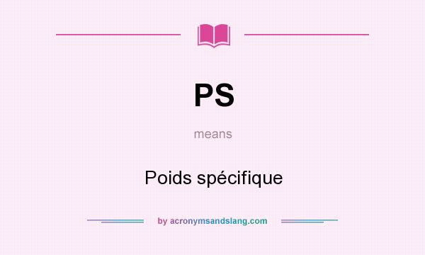 What does PS mean? It stands for Poids spécifique