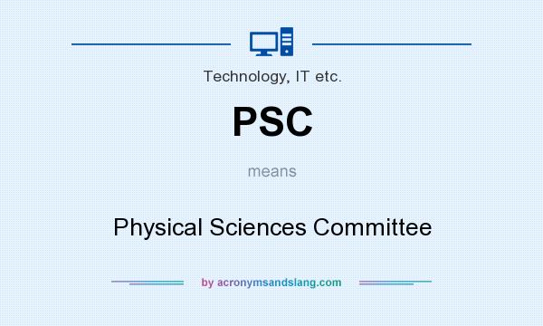 What does PSC mean? It stands for Physical Sciences Committee
