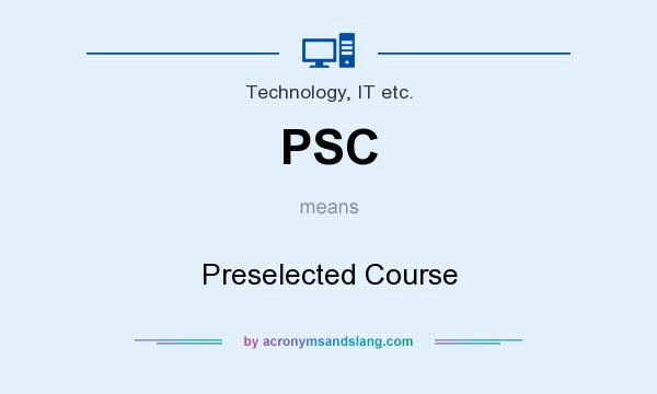 What does PSC mean? It stands for Preselected Course