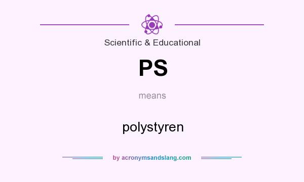 What does PS mean? It stands for polystyren