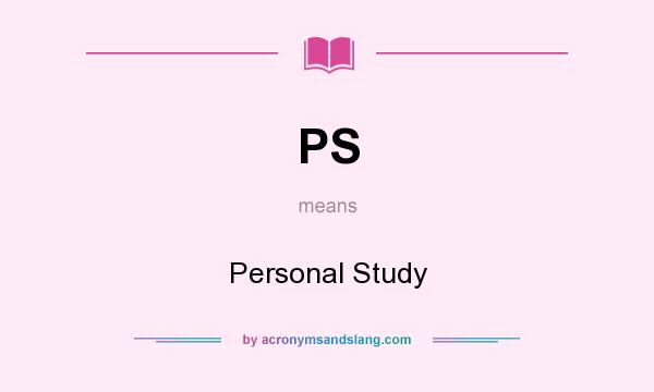 What does PS mean? It stands for Personal Study