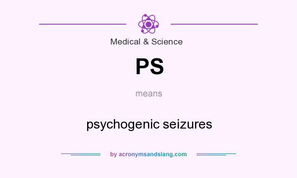 What does PS mean? It stands for psychogenic seizures