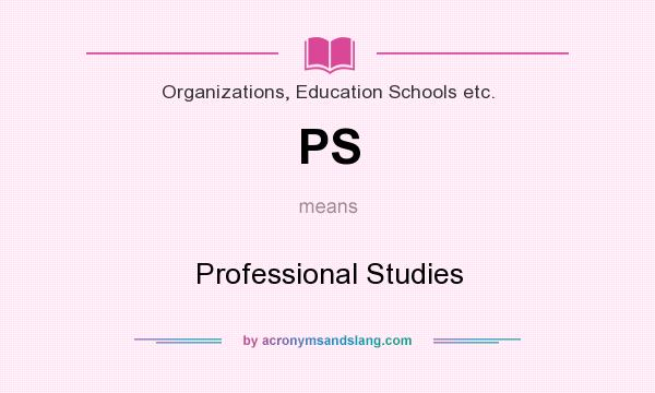 What does PS mean? It stands for Professional Studies