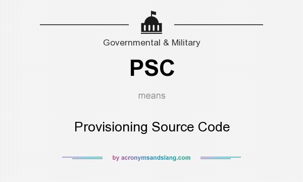 What does PSC mean? It stands for Provisioning Source Code