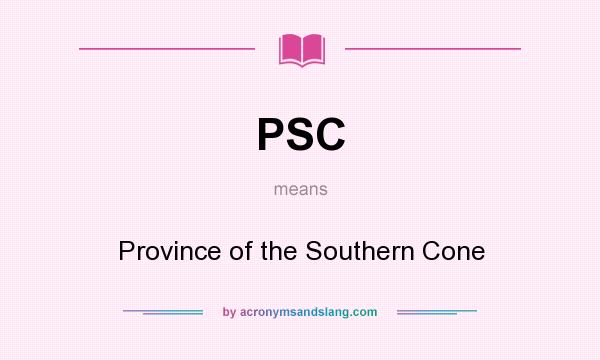 What does PSC mean? It stands for Province of the Southern Cone