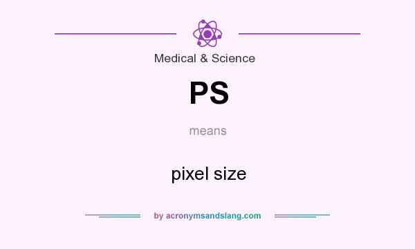 What does PS mean? It stands for pixel size