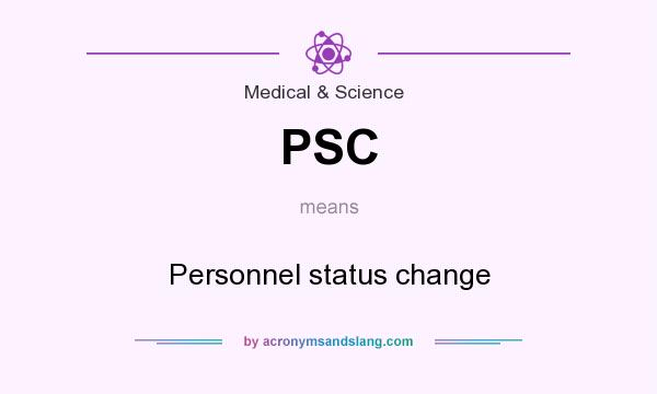 What does PSC mean? It stands for Personnel status change