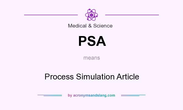 What does PSA mean? It stands for Process Simulation Article