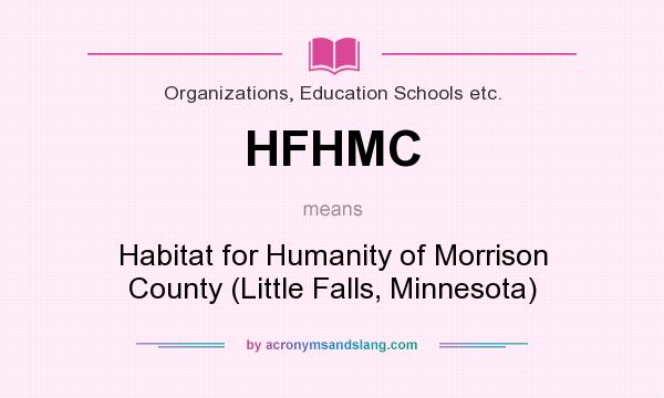 What does HFHMC mean? It stands for Habitat for Humanity of Morrison County (Little Falls, Minnesota)