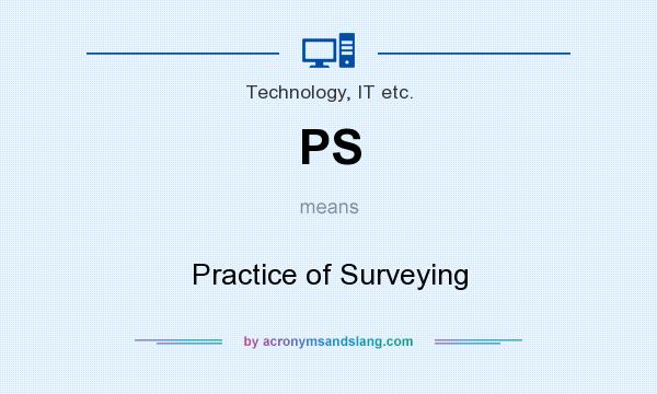 What does PS mean? It stands for Practice of Surveying