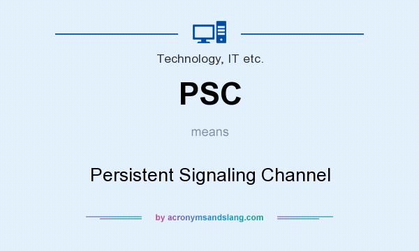 What does PSC mean? It stands for Persistent Signaling Channel