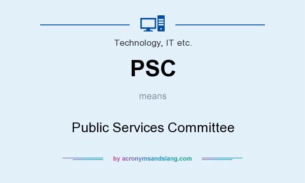 What does PSC mean? It stands for Public Services Committee