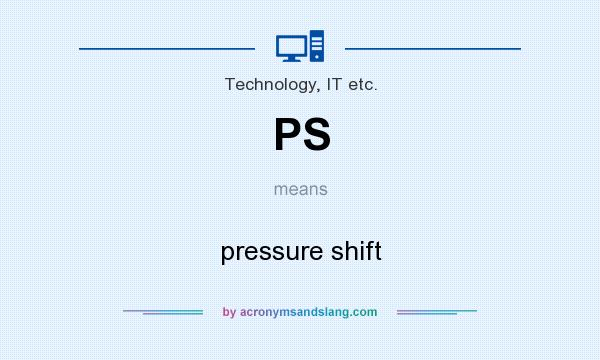 What does PS mean? It stands for pressure shift