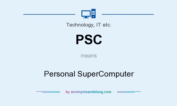 What does PSC mean? It stands for Personal SuperComputer