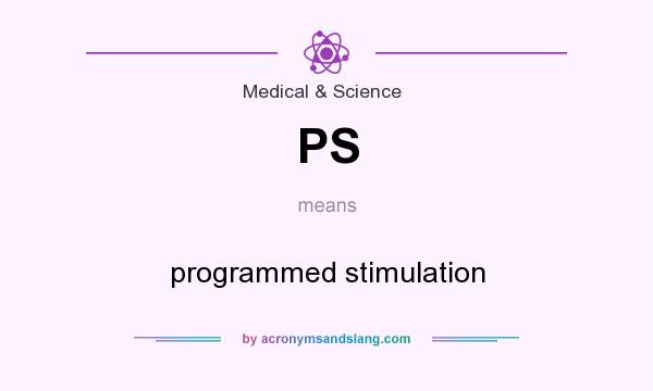 What does PS mean? It stands for programmed stimulation