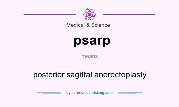 What does psarp mean? It stands for posterior sagittal anorectoplasty