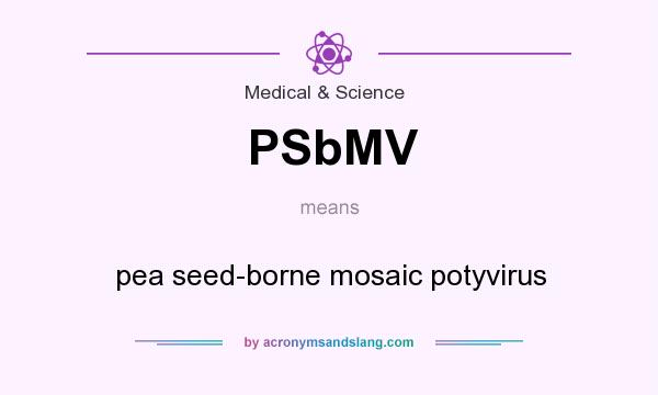 What does PSbMV mean? It stands for pea seed-borne mosaic potyvirus