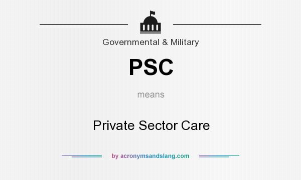 What does PSC mean? It stands for Private Sector Care