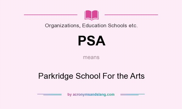 What does PSA mean? It stands for Parkridge School For the Arts