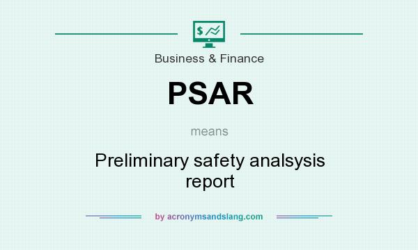 What does PSAR mean? It stands for Preliminary safety analsysis report