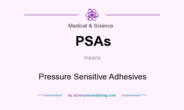 What does PSAs mean? It stands for Pressure Sensitive Adhesives