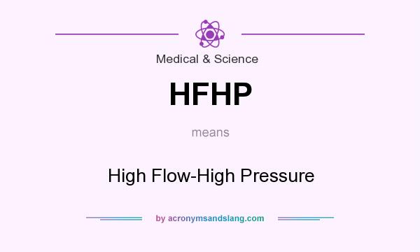 What does HFHP mean? It stands for High Flow-High Pressure