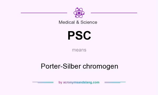 What does PSC mean? It stands for Porter-Silber chromogen