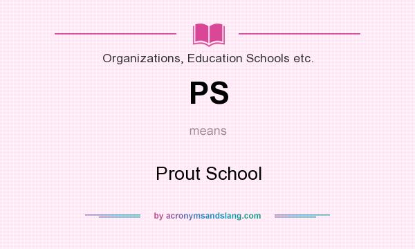 What does PS mean? It stands for Prout School