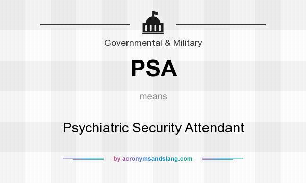 What does PSA mean? It stands for Psychiatric Security Attendant