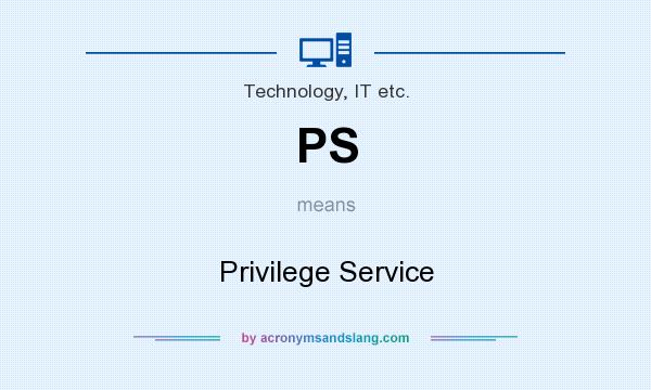 What does PS mean? It stands for Privilege Service