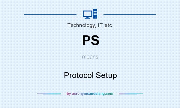What does PS mean? It stands for Protocol Setup