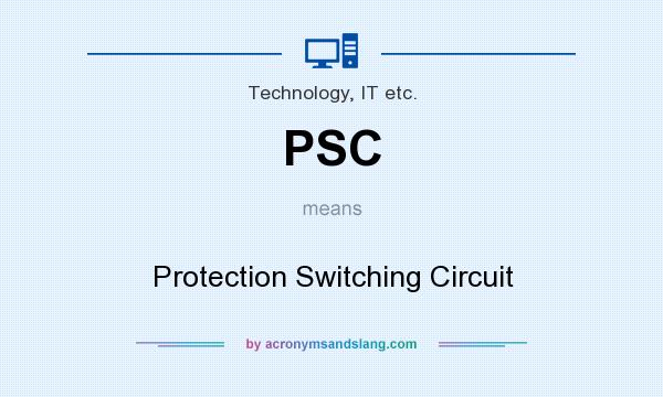 What does PSC mean? It stands for Protection Switching Circuit