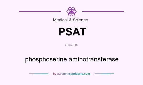 What does PSAT mean? It stands for phosphoserine aminotransferase