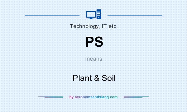 What does PS mean? It stands for Plant & Soil