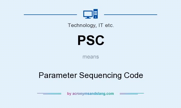What does PSC mean? It stands for Parameter Sequencing Code
