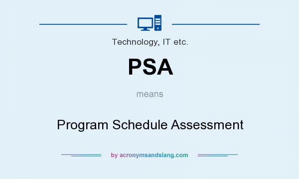 What does PSA mean? It stands for Program Schedule Assessment