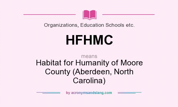 What does HFHMC mean? It stands for Habitat for Humanity of Moore County (Aberdeen, North Carolina)