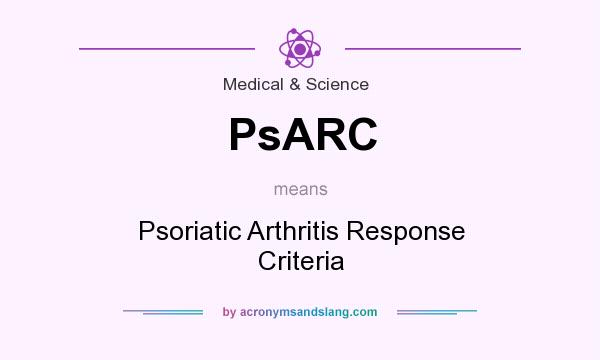 What does PsARC mean? It stands for Psoriatic Arthritis Response Criteria