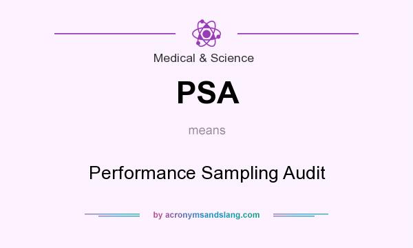 What does PSA mean? It stands for Performance Sampling Audit