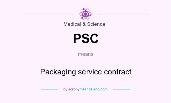 What does PSC mean? It stands for Packaging service contract