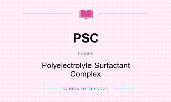What does PSC mean? It stands for Polyelectrolyte-Surfactant Complex